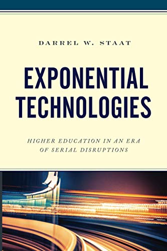 Exponential Technologies: Higher Education in an Era of Serial Disruptions