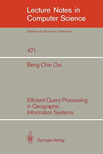 Efficient Query Processing in Geographic Information Systems (Lecture Notes in Computer Science, 471, Band 471)