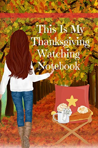 This Is My Thanksgiving Watching Notebook: Holiday Movie Log Journal Book - Seasonal Journal Gift For Best Friend, Sister, Daughter, BFF, Wife - Cute ... The Fall Break - Beautiful Print With Port