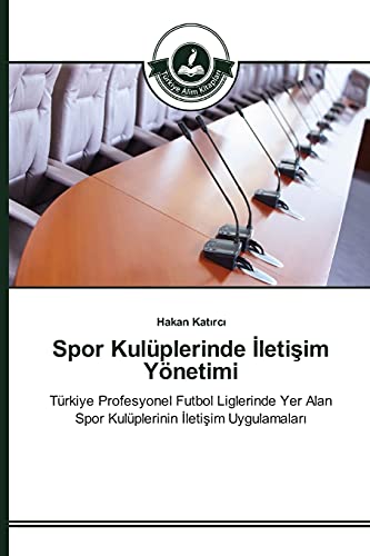 Spor Kulüplerinde İletişim Yönetimi: Türkiye Profesyonel Futbol Liglerinde Yer Alan Spor Kulüplerinin İletişim Uygulamaları: Türkiye Profesyonel ... Alan Spor Kulüplerinin Iletisim Uygulamalari