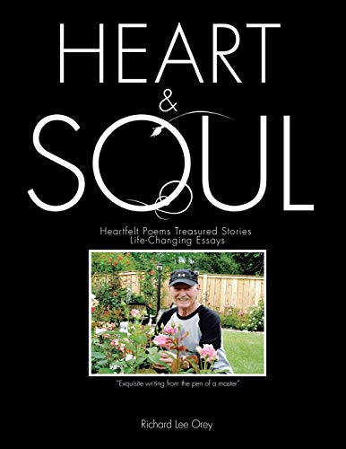 Heart & Soul: Heartfelt Poems Treasured Stories Life-Changing Essays