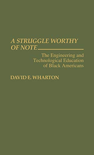 A Struggle Worthy of Note: The Engineering and Technological Education of Black Americans (Contributions in Afro-american & African Studies)