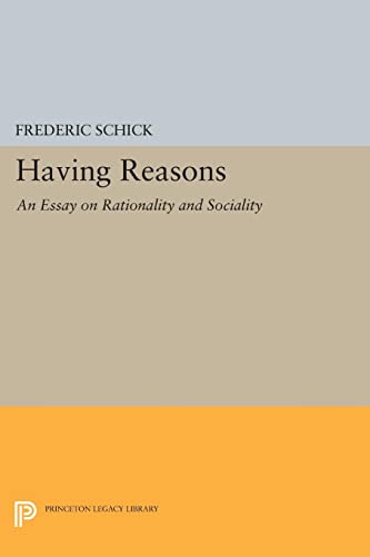 Frederic Schick Having Reasons, An Essay On Rationality And Sociality (Princeton Legacy Library)