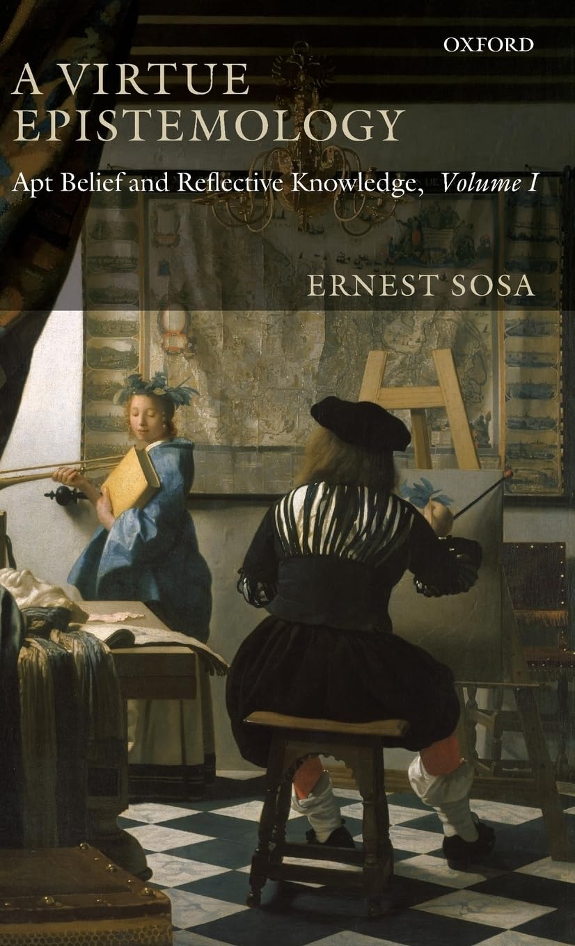 A Virtue Epistemology: Apt Belief and Reflective Knowledge, Volume I
