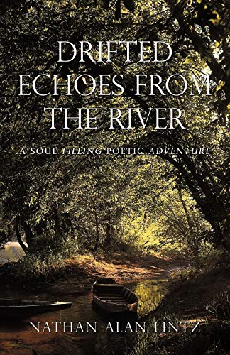 Drifted Echoes From The River: A Soul Filling Poetic Adventure