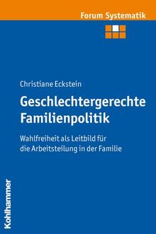 Geschlechtergerechte Familienpolitik: Wahlfreiheit als Leitbild für die Arbeitsteilung in der Familie (Forum Systematik)