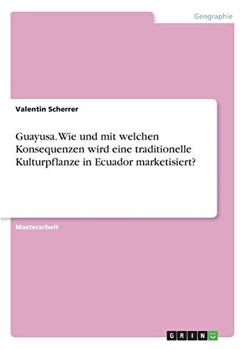 Guayusa. Wie und mit welchen Konsequenzen wird eine traditionelle Kulturpflanze in Ecuador marketisiert?