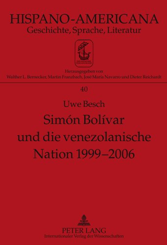 Simón Bolívar und die venezolanische Nation 1999-2006: Bedeutung Simón Bolívars für Venezuela im Allgemeinen und für die nationale Identität Venezuelas im Besonderen (Hispano-Americana)