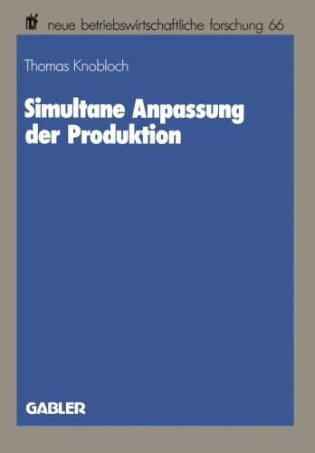 Simultane Anpassung Der Produktion (Neue Betriebswirtschaftliche Forschung) (German Edition) (neue betriebswirtschaftliche forschung (nbf))