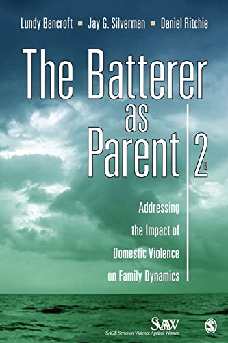 Bancroft, Mr. R. Lundy The Batterer As Parent, Addressing The Impact Of Domestic Violence On Family Dynamics (Sage Series On Violence Against Women)