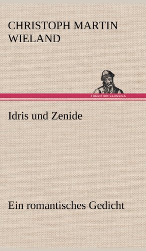 Idris und Zenide: Ein romantisches Gedicht.