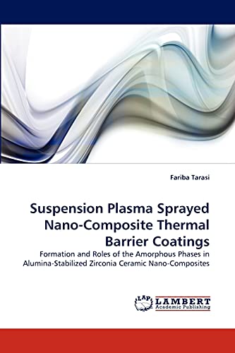 Suspension Plasma Sprayed Nano-Composite Thermal Barrier Coatings: Formation and Roles of the Amorphous Phases in Alumina-Stabilized Zirconia Ceramic Nano-Composites