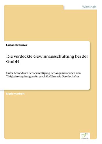 Die verdeckte Gewinnausschüttung bei der GmbH: Unter besonderer Berücksichtigung der Angemessenheit von Tätigkeitsvergütungen für geschäftsführende Gesellschafter
