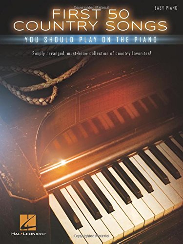 First 50 Country Songs You Should Play on the Piano Easy Piano Songbook with Lyrics and Chords Beginner Sheet Music...
