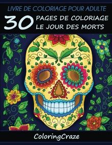 Livre de coloriage pour adulte: 30 pages de coloriage le Jour des morts, Día de los Muertos, Série de livre de coloriage pour adulte par ColoringCraze Des coloriages anti-stress pour les adultes