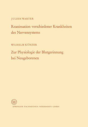 Reanimation verschiedener Krankheiten des Nervensystems / Zur Physiologie der Blutgerinnung bei Neugeborenen (Arbeitsgemeinschaft für Forschung des Landes Nordrhein-Westfalen, 148, Band 148)