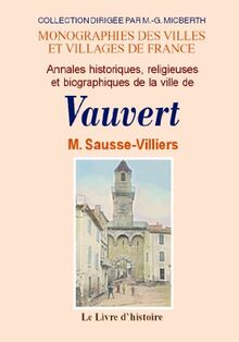 VAUVERT (ANNALES HISTORIQUES, RELIGIEUSES ET BIOGRAPHIQUES DE LA VILLE DE)