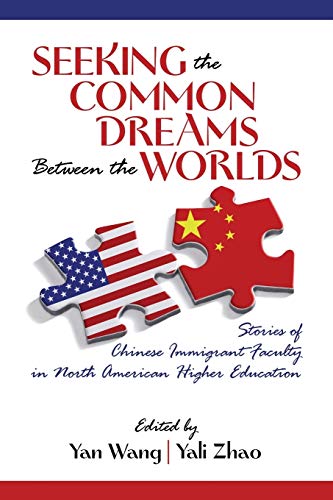 Seeking the Common Dreams between the Worlds: Stories of Chinese Immigrant Faculty in North American Higher Education (NA)