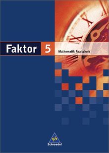 Faktor. Mathematik - Ausgabe 2005: Faktor - Mathematik für Realschulen in Niedersachsen, Bremen, Hamburg und Schleswig-Holstein - Ausgabe 2005: Schülerband 5: Mathematik. Realschule