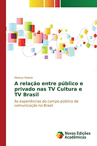 A relação entre público e privado nas TV Cultura e TV Brasil: As experiências do campo público de comunicação no Brasil