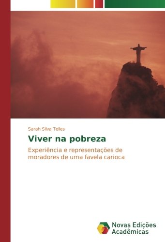 Viver na pobreza: Experiência e representações de moradores de uma favela carioca