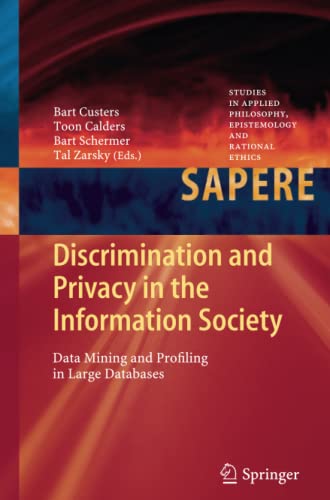 Discrimination and Privacy in the Information Society: Data Mining and Profiling in Large Databases (Studies in Applied Philosophy, Epistemology and Rational Ethics, Band 3)