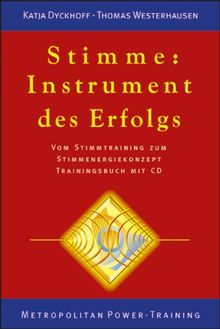 Stimme: Instrument des Erfolgs. Vom Stimmtraining zum Stimmenergiekonzept. Trainingsbuch mit CD