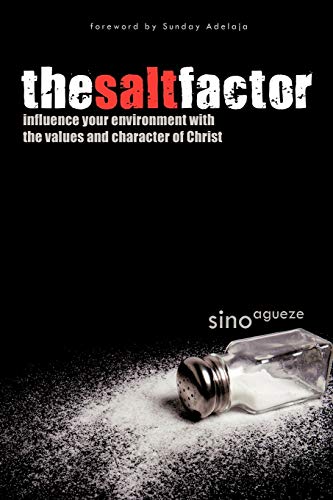 The Salt Factor: Influence your environment with the values and character of Christ