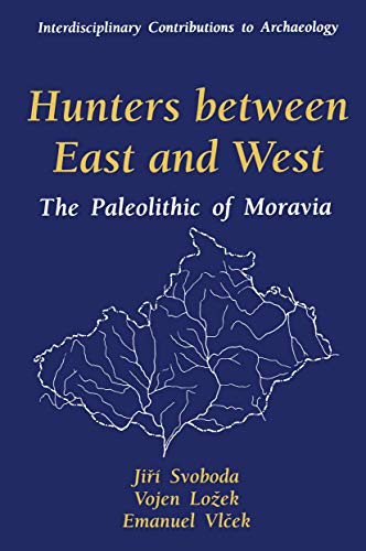 Hunters between East and West: The Paleolithic Of Moravia (Interdisciplinary Contributions To Archaeology)