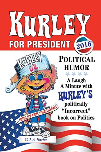 Kurley For President: A Politically Incorrect Book on Politics