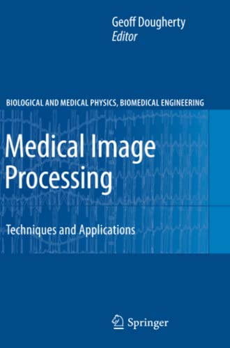 Medical Image Processing: Techniques and Applications (Biological and Medical Physics, Biomedical Engineering)