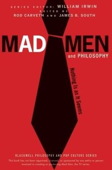 Mad Men and Philosophy: Nothing Is as It Seems (Blackwell Philosophy & Pop Culture)