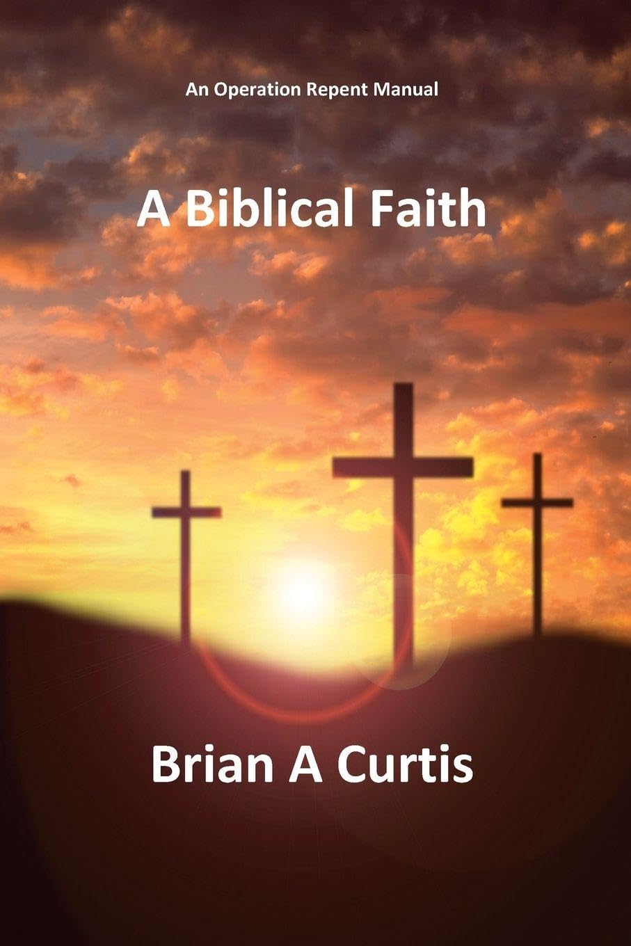 A Biblical Faith (An Operation Repent Handbook)