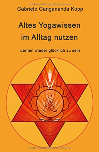 Altes Yogawissen wieder im Alltag nutzen: Lernen wieder glücklich zu sein