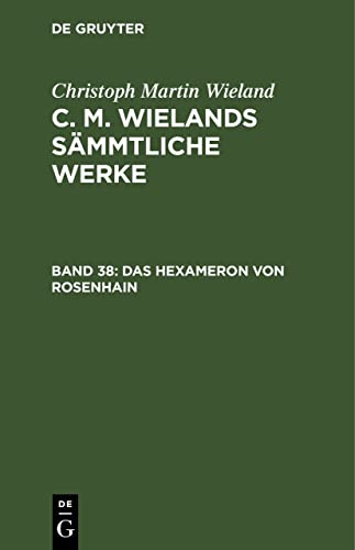 Das Hexameron von Rosenhain (Christoph Martin Wieland: C. M. Wielands Sämmtliche Werke)
