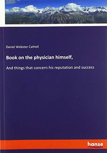 Book on the physician himself,: And things that concern his reputation and success