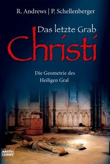 Das letzte Grab Christi. Die Geometrie des Heiligen Gral.