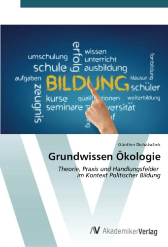 Grundwissen Ökologie: Theorie, Praxis und Handlungsfelder im Kontext Politischer Bildung