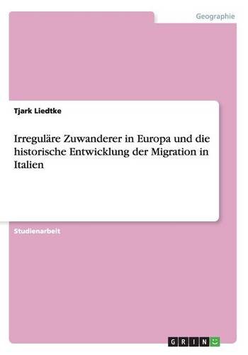 Irreguläre Zuwanderer in Europa und die historische Entwicklung der Migration in Italien