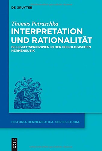 Interpretation und Rationalität: Billigkeitsprinzipien in der philologischen Hermeneutik (Historia Hermeneutica. Series Studia, Band 11)