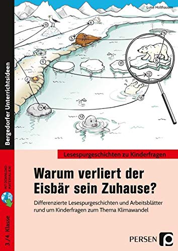 Warum verliert der Eisbär sein Zuhause?: Differenzierte Lesespurgeschichten und Arbeitsblät ter rund um Kinderfragen zum Thema Klimawandel (3. und 4. Klasse) (Lesespurgeschichten zu Kinderfragen)
