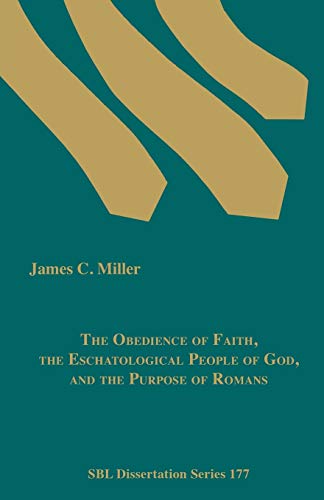 The Obedience of Faith, the Eschatological People of God, and the Purpose of Romans (Society of Biblical Literature Dissertation, Band 177)