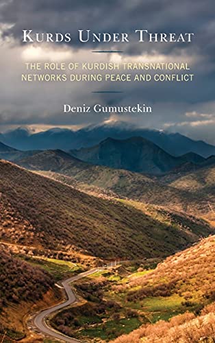 Kurds Under Threat: The Role of Kurdish Transnational Networks During Peace and Conflict (Kurdish Societies, Politics, and International Relations)