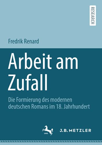 Arbeit am Zufall: Die Formierung des modernen deutschen Romans im 18. Jahrhundert