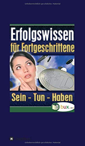 Erfolgswissen für Fortgeschrittene: Sein, Tun, Haben