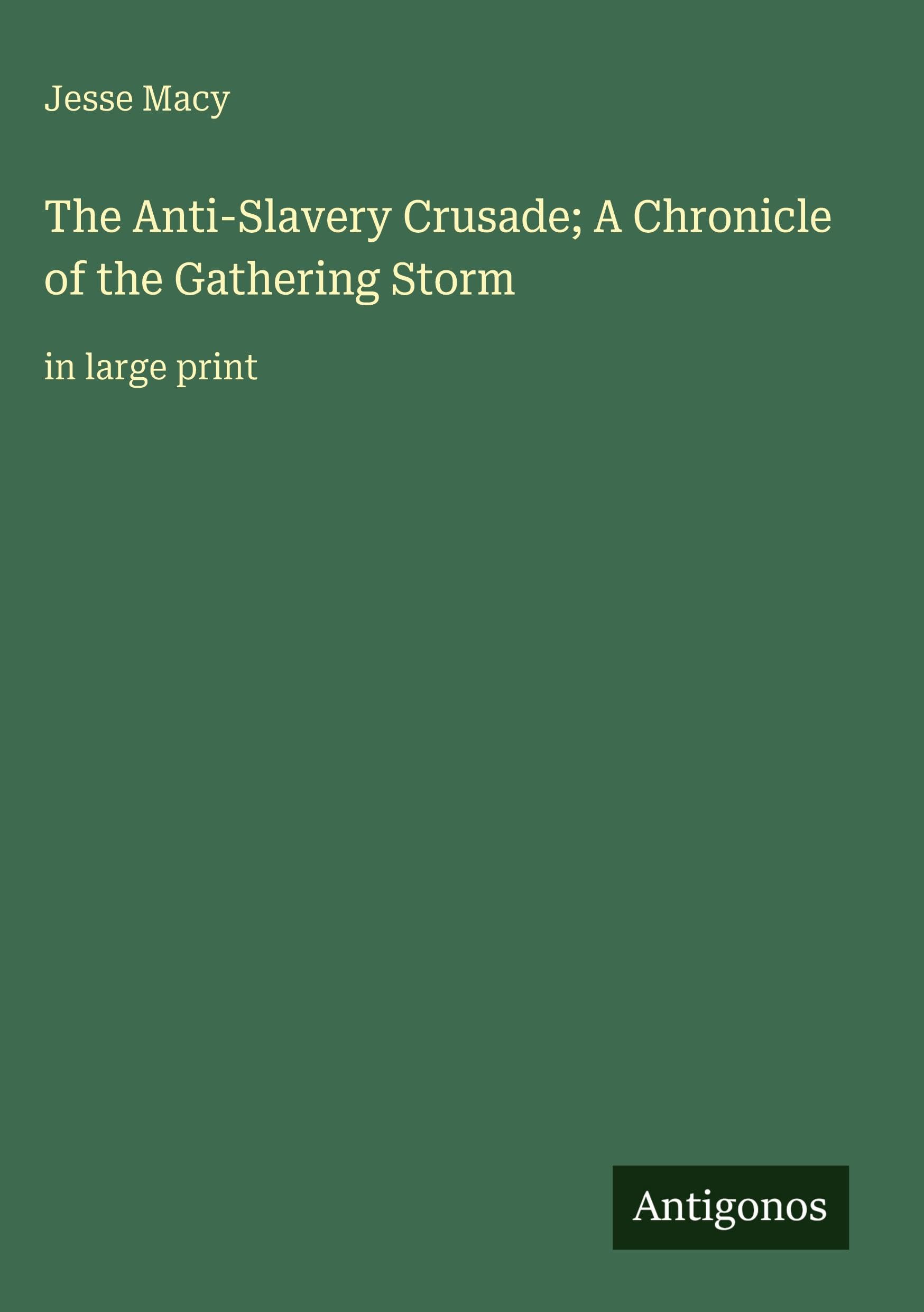 The Anti-Slavery Crusade; A Chronicle of the Gathering Storm: in large print