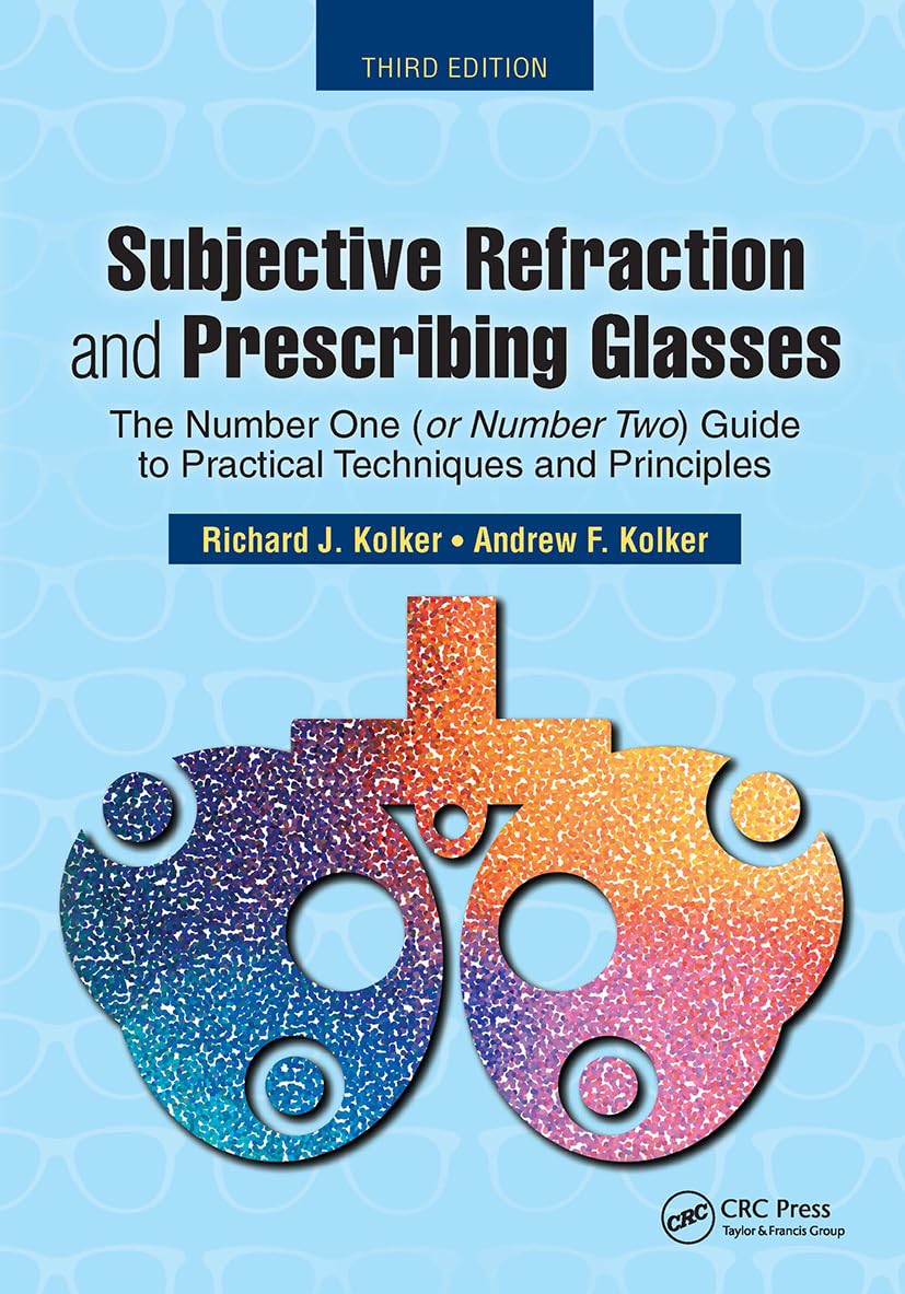 Subjective Refraction and Prescribing Glasses: The Number One (or Number Two) Guide to Practical Techniques and Principles, Third Edition