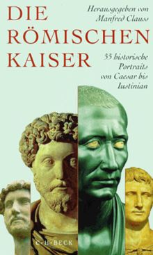 Die römischen Kaiser. 55 historische Portraits von Caesar bis Iustinian