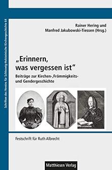 "Erinnern, was vergessen ist": Beiträge zur Kirchen-, Frömmigkeits- und Gendergeschichte. Festschrift für Ruth Albrecht (Schriften des Vereins für Schleswig-Holsteinische Kirchengeschichte)