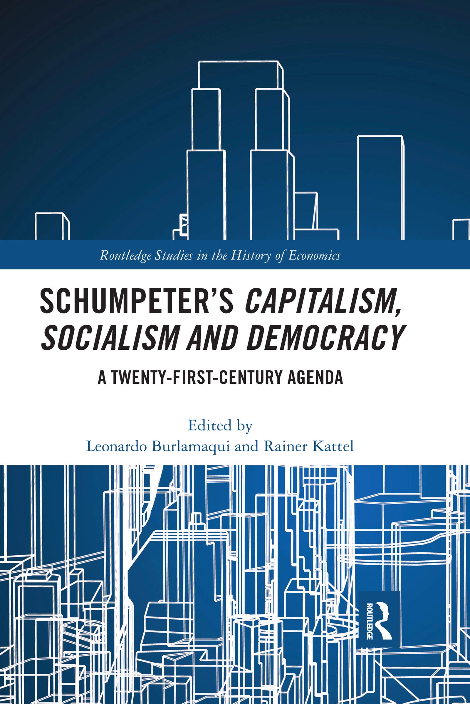 Schumpeter’s Capitalism, Socialism and Democracy: A Twenty-First Century Agenda (Routledge Studies in the History of Economics)